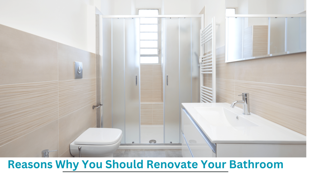 Reasons Why You Should Renovate Your Bathroom